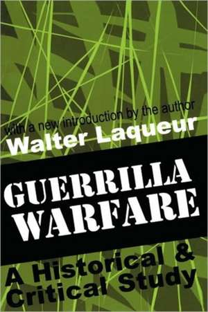 Guerrilla Warfare: A Historical and Critical Study de Walter Laqueur