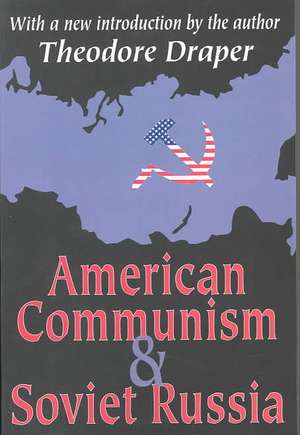 American Communism and Soviet Russia de Theodore Draper