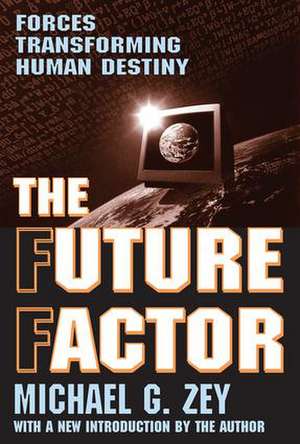 The Future Factor: Forces Transforming Human Destiny de Michael G. Zey