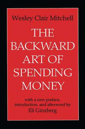 The Backward Art of Spending Money de Wesley Mitchell