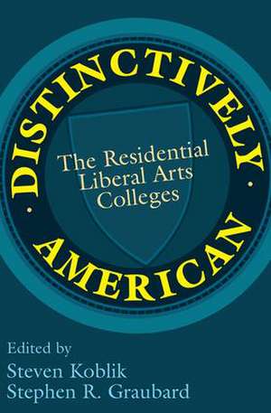 Distinctively American: The Residential Liberal Arts Colleges de Stephen R. Graubard