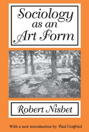 Sociology as an Art Form de Robert Nisbet