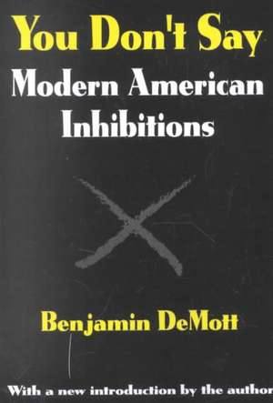 You Don't Say: Modern American Inhibitions de Benjamin DeMott