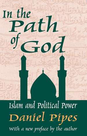 In the Path of God: Islam and Political Power de Daniel Pipes