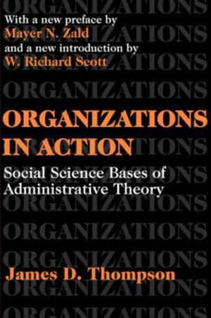 Organizations in Action: Social Science Bases of Administrative Theory de James D. Thompson