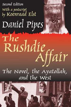 The Rushdie Affair: The Novel, the Ayatollah and the West de Daniel Pipes