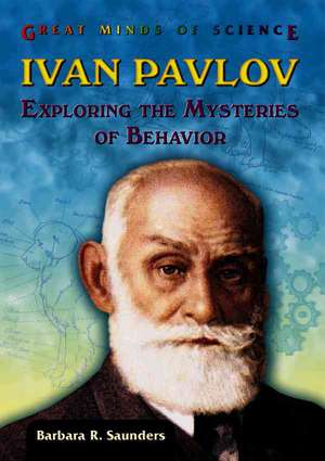 Ivan Pavlov: Exploring the Mysteries of Behavior de Barbara R. Saunders