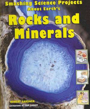 Smashing Science Projects about Earth's Rocks and Minerals de Robert Gardner