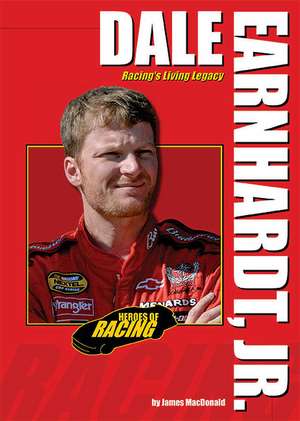 Dale Earnhardt, Jr.: Racing's Living Legacy de James MacDonald