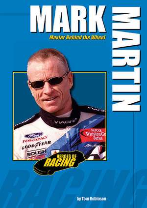 Mark Martin: Master Behind the Wheel de Tom Robinson