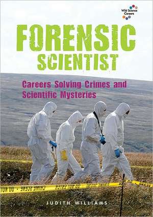 Forensic Scientist: Careers Solving Crimes and Scientific Mysteries de Judith Williams