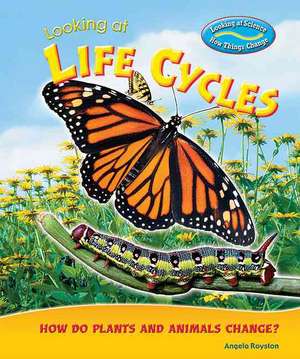 Looking at Life Cycles: How Do Plants and Animals Change? de Angela Royston