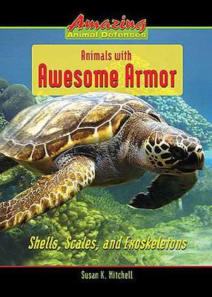 Animals with Awesome Armor: Shells, Scales, and Exoskeletons de Susan K. Mitchell