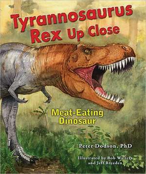 Tyrannosaurus Rex Up Close: Meat-Eating Dinosaur de Peter Dodson