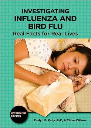 Investigating Influenza and Bird Flu: Real Facts for Real Lives de Evelyn B. Kelly