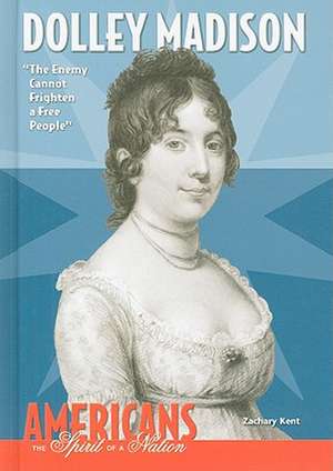 Dolley Madison: The Enemy Cannot Frighten a Free People de Zachary Kent