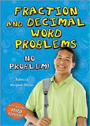 Fraction and Decimal Word Problems: No Problem! de Rebecca Wingard-Nelson