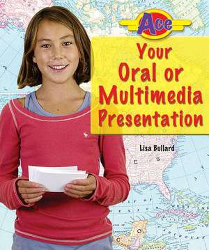 Ace Your Oral or Multimedia Presentation de Lisa Bullard