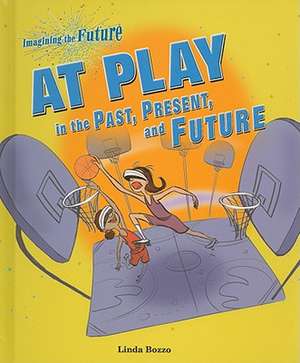 At Play in the Past, Present, and Future de Linda Bozzo