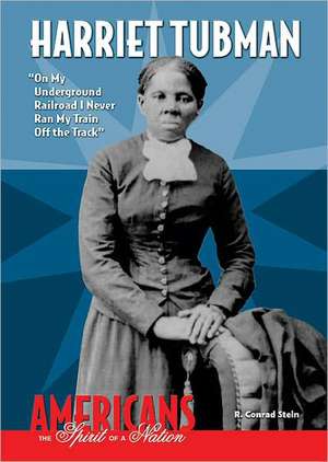 Harriet Tubman: On My Underground Railroad I Never Ran My Train Off the Track de R. Conrad Stein