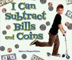 I Can Subtract Bills and Coins de Rebecca Wingard-Nelson