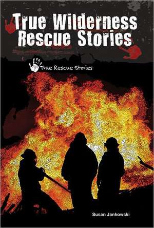 True Wilderness Rescue Stories de Susan Jankowski