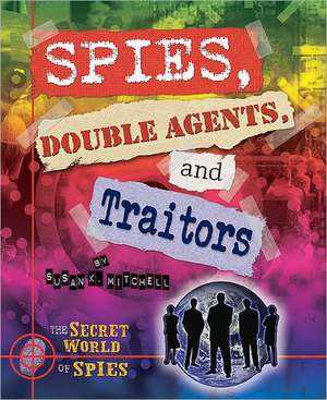 Spies, Double Agents, and Traitors de Susan K. Mitchell