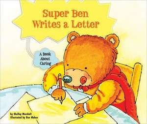 Super Ben Writes a Letter: A Book about Caring de Shelley Marshall