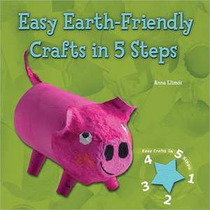 Easy Earth-Friendly Crafts in 5 Steps de Anna Llimos Plomer