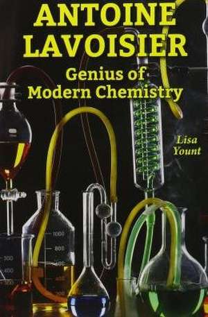 Antoine Lavoisier: Genius of Modern Chemistry de Lisa Yount