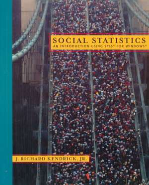 Social Statistics: An Introduction to Using SPSS de J. Richard Kendrick