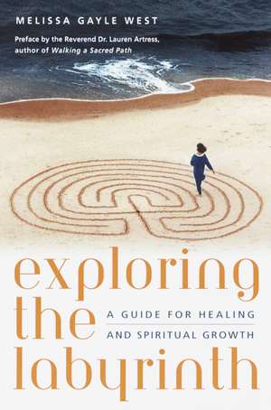 Exploring the Labyrinth: A Guide for Healing and Spiritual Growth de Melissa Gayle West