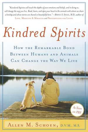 Kindred Spirits: How the Remarkable Bond Between Humans and Animals Can Change the Way We Live de Allen M. Schoen