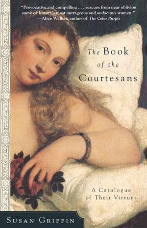 The Book of the Courtesans: A Catalogue of Their Virtues de Susan Griffin