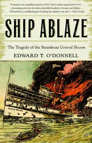 Ship Ablaze: The Tragedy of the Steamboat General Slocum de Edward T. O'Donnell