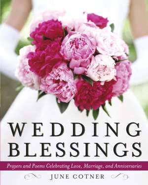 Wedding Blessings: Prayers and Poems Celebrating Love, Marriage and Anniversaries de June Cotner