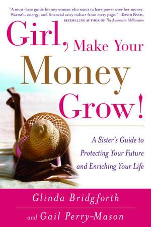 Girl, Make Your Money Grow!: A Sister's Guide to Protecting Your Future and Enriching Your Life de Gail Perry-Mason