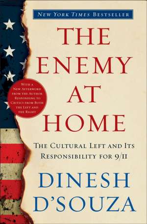 The Enemy at Home: The Cultural Left and Its Responsibility for 9/11 de Dinesh D'Souza