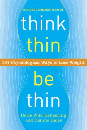 Think Thin, Be Thin: 101 Psychological Ways to Lose Weight de Dianne Hales