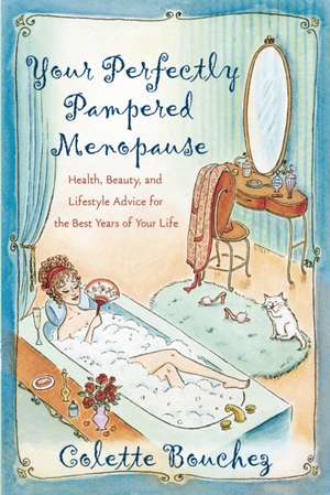 Your Perfectly Pampered Menopause: Health, Beauty, and Lifestyle Advice for the Best Years of Your Life de Colette Bouchez