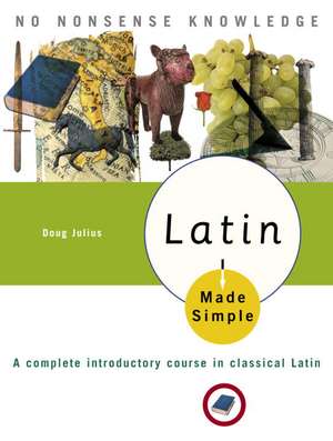 Latin Made Simple: A Complete Introductory Course in Classical Latin de Doug Julius