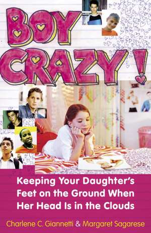 Boy Crazy!: Keeping Our Daughter's Feet on the Ground When Her Head Is in the Clouds de Charlene C. Giannetti