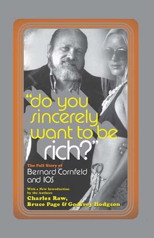 Do You Sincerely Want to Be Rich?: The Full Story of Bernard Cornfeld and I.O.S. de Charles Raw