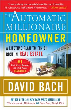 The Automatic Millionaire Homeowner: A Lifetime Plan to Finish Rich in Real Estate de David Bach