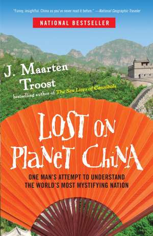 Lost on Planet China: One Man's Attempt to Understand the World's Most Mystifying Nation de J. Maarten Troost