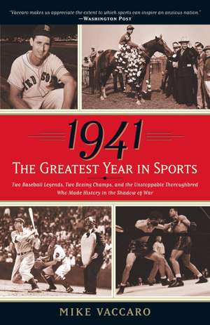 1941: Two Baseball Legends, Two Boxing Champs, and the Unstoppable Thoroughbred Who Made History in the Shadow of War de Mike Vaccaro