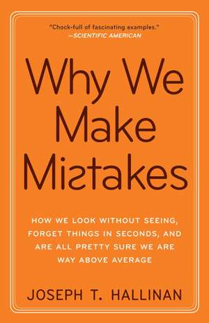 Why We Make Mistakes: How We Look Without Seeing, Forget Things in Seconds, and Are All Pretty Sure We Are Way Above Average de Joseph T. Hallinan