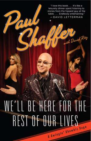 We'll Be Here for the Rest of Our Lives: A Swingin' Showbiz Saga de Paul Shaffer