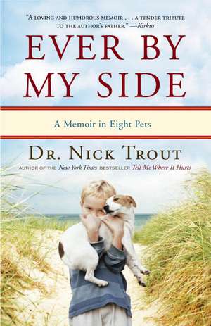 Ever by My Side: A Memoir in Eight Pets de Nick Trout