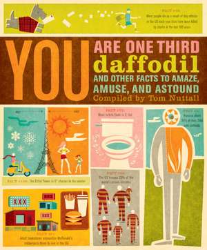 You Are One-Third Daffodil: And Other Facts to Amaze, Amuse, and Astound de Tom Nuttall